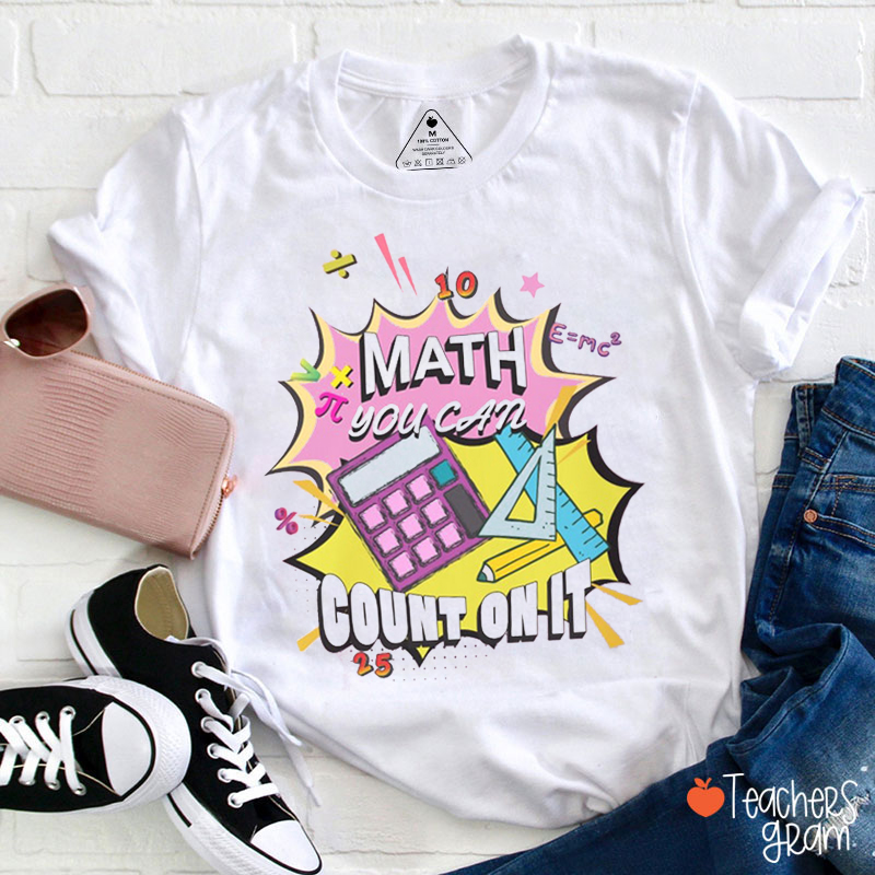 Math You Can Count On It Teacher T-Shirt
