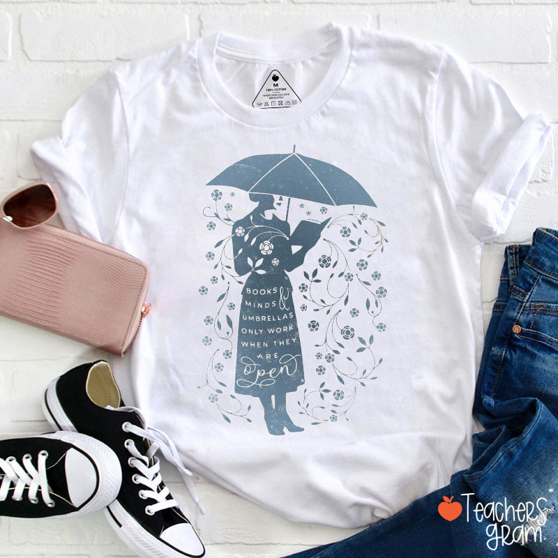 Books Minds Umbrellas Only Work When They Are Teacher T-Shirt