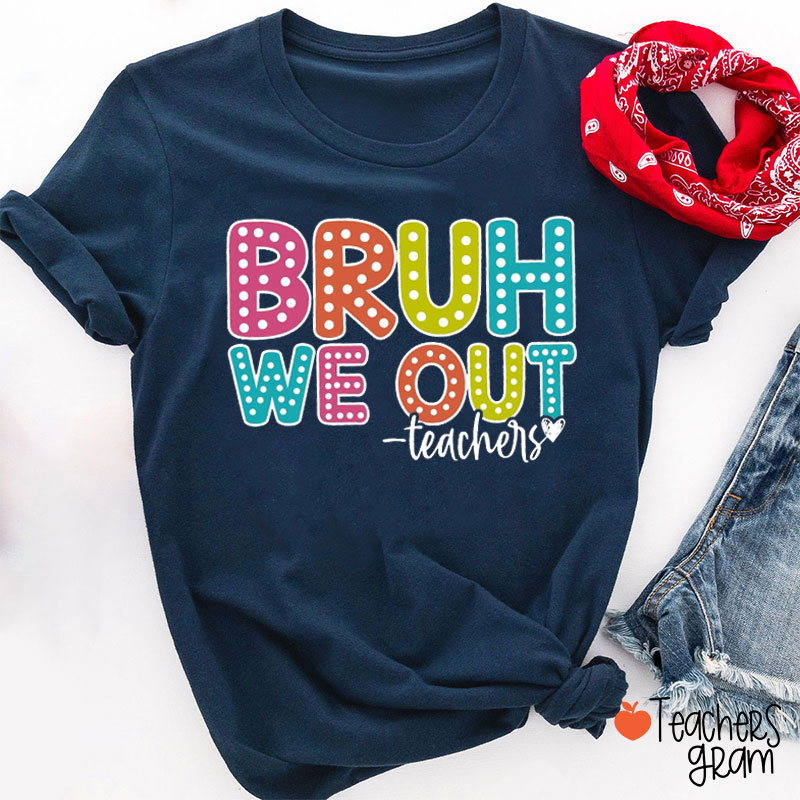 Vibrant Polka Dots Bruh We Out Teacher T-Shirt