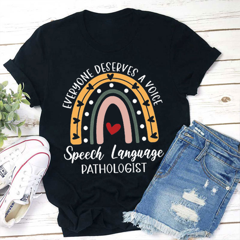 Everyone Deserves A Voice Speech Language Teacher T-Shirt