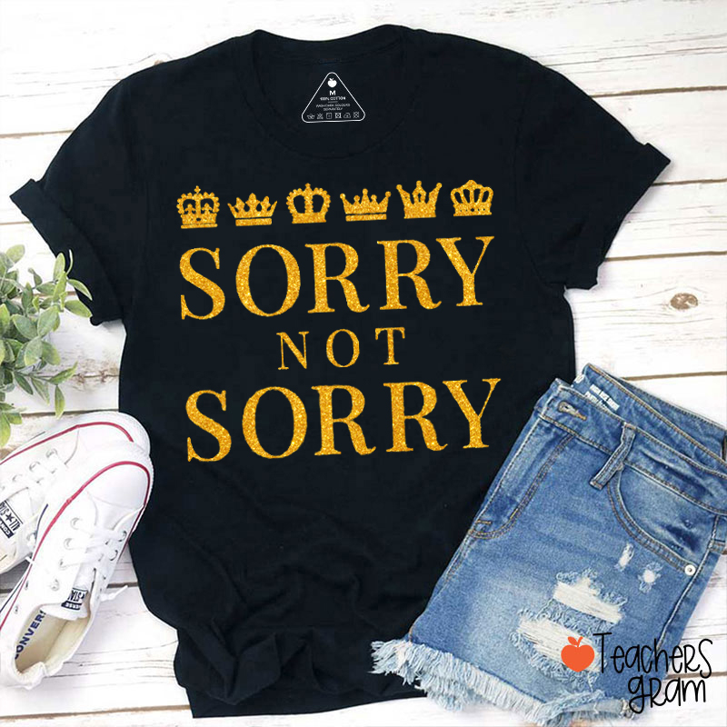 Sorry Not Sorry Teacher T-Shirt