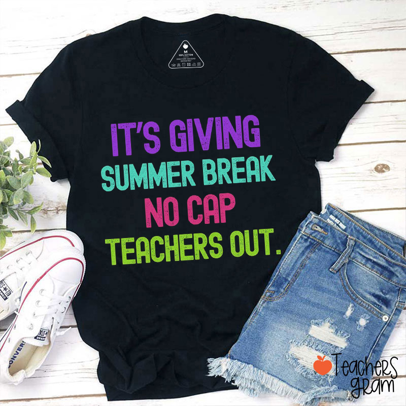 It's Giving Summer Break No Cap Teachers Out Teacher T-Shirt