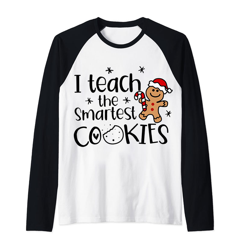 Christmas I Teach The Smartest Cookies Teacher Raglan Long Sleeve T-Shirt