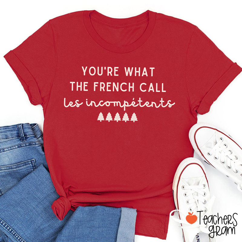 You Are What The French Call Teacher T-Shirt