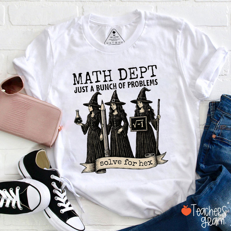 Math Dept Just A Bunch Of Problems Teacher T-Shirt