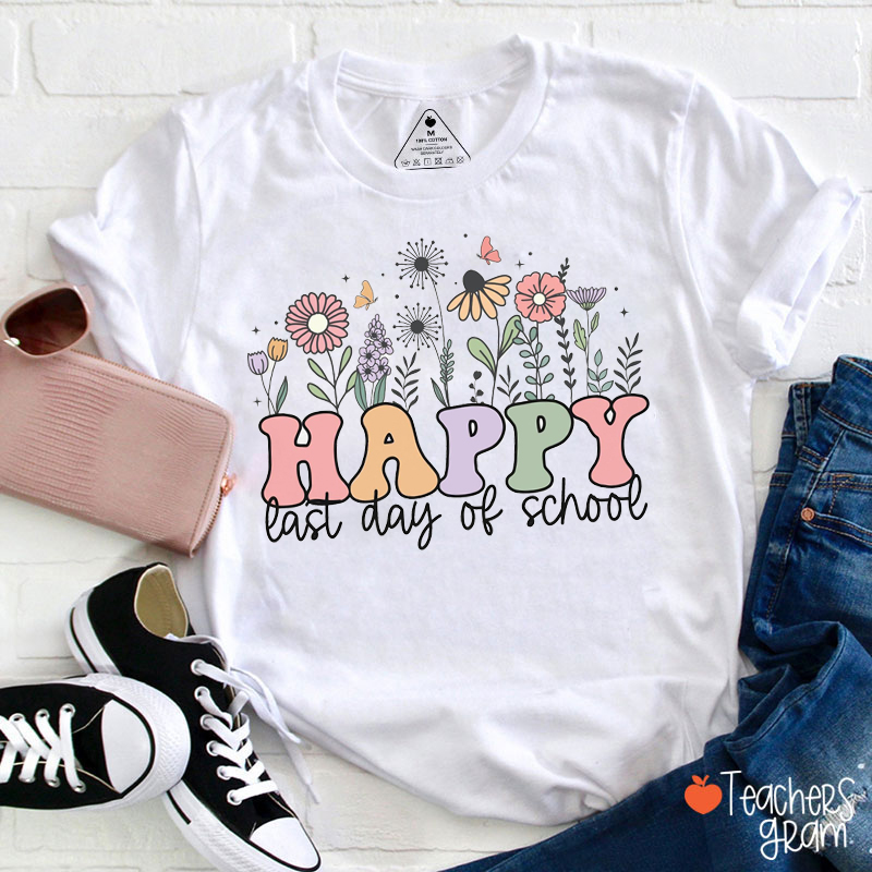 Flowers Happy Last Day Of School Teacher T-Shirt