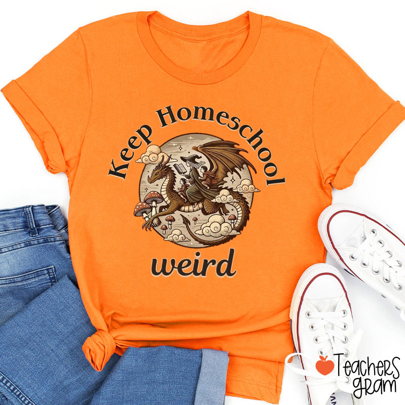 Keep Homeschool Weird Teacher T-Shirt
