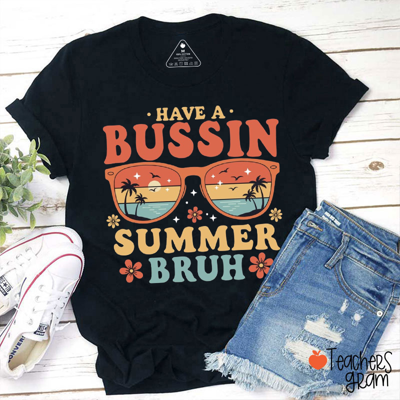 Have A Bussin Summer Bruh Teacher T-Shirt