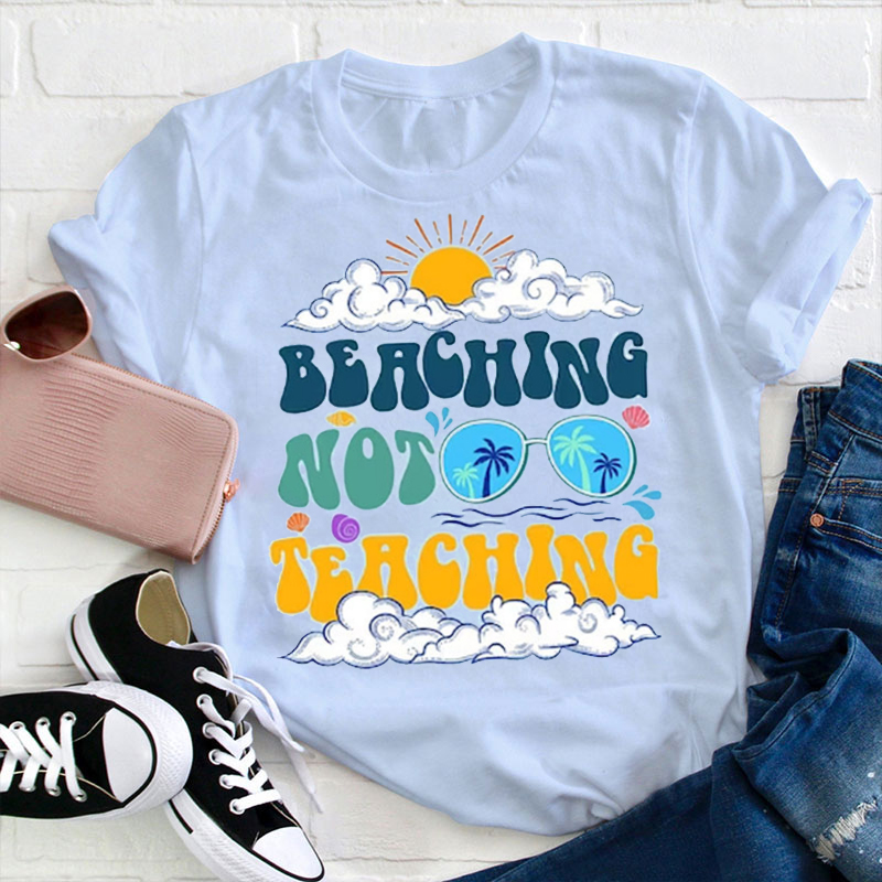 Summer Beaching Not Teaching Teacher T-Shirt