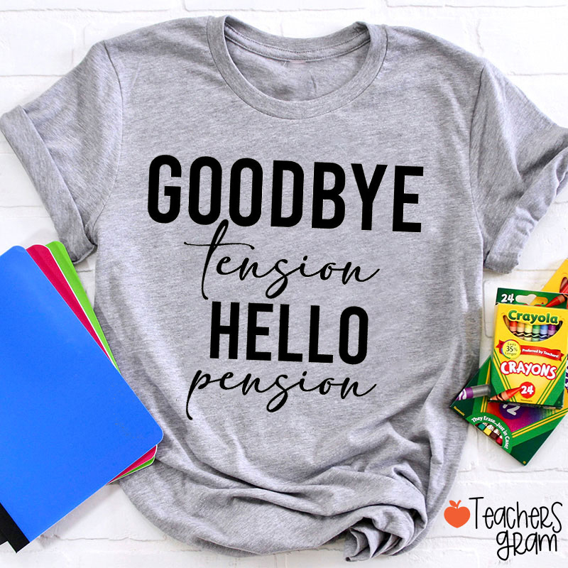 Goodbye Tension Hello Pension Teacher T-Shirt