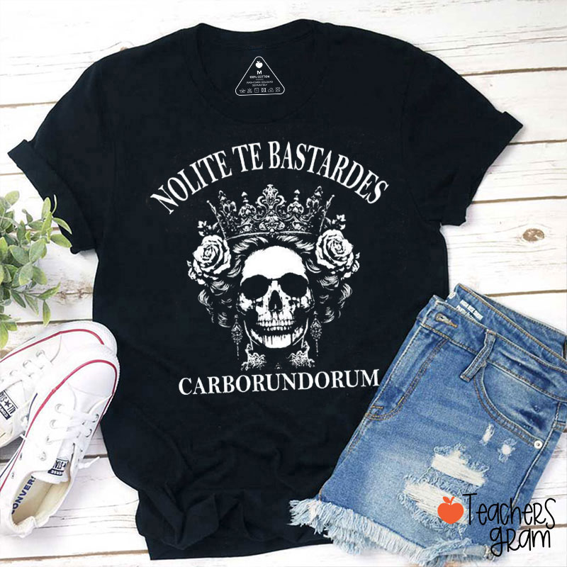 Nolite Te Bastardes Carborundorum Teacher T-Shirt