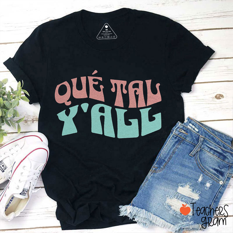 Qué Tal Y'all Spanish Teacher T-Shirt
