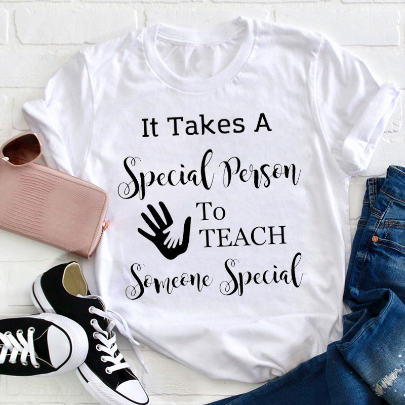 It Takes A Special Person To Teach Someone Special Teacher T-Shirt