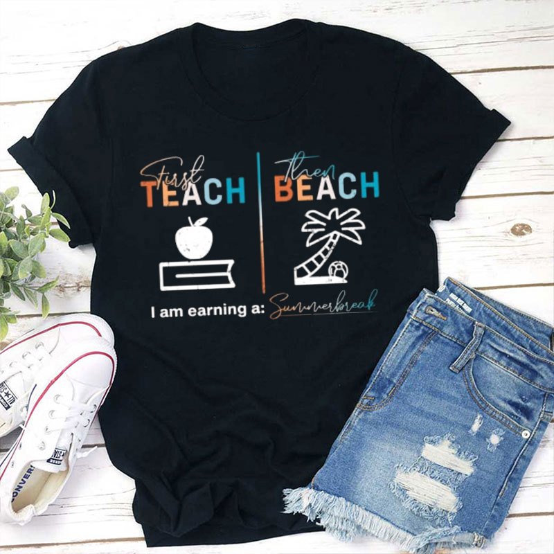 I Am Earning A Summerbreak Summer Teacher T-Shirt