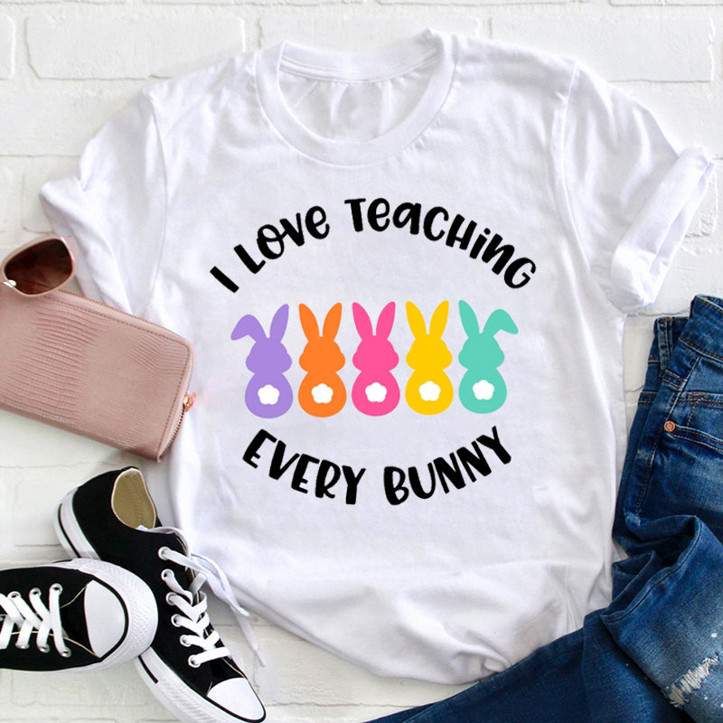 I Love Teaching Every Bunny Teacher T-Shirt