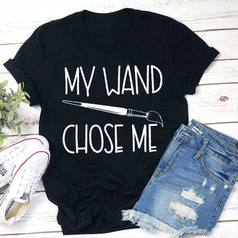My Wand Chose Me Art Teacher T-Shirt