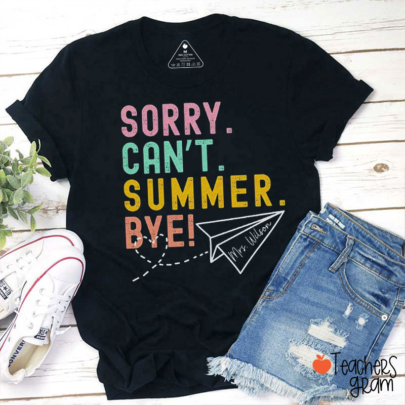 Personalized Name Sorry Can't Summer Bye Teacher T-Shirt