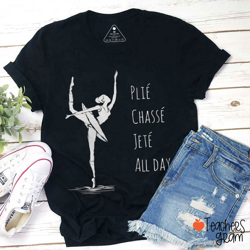 Plie Chasse Jete All Day French Teacher T-Shirt