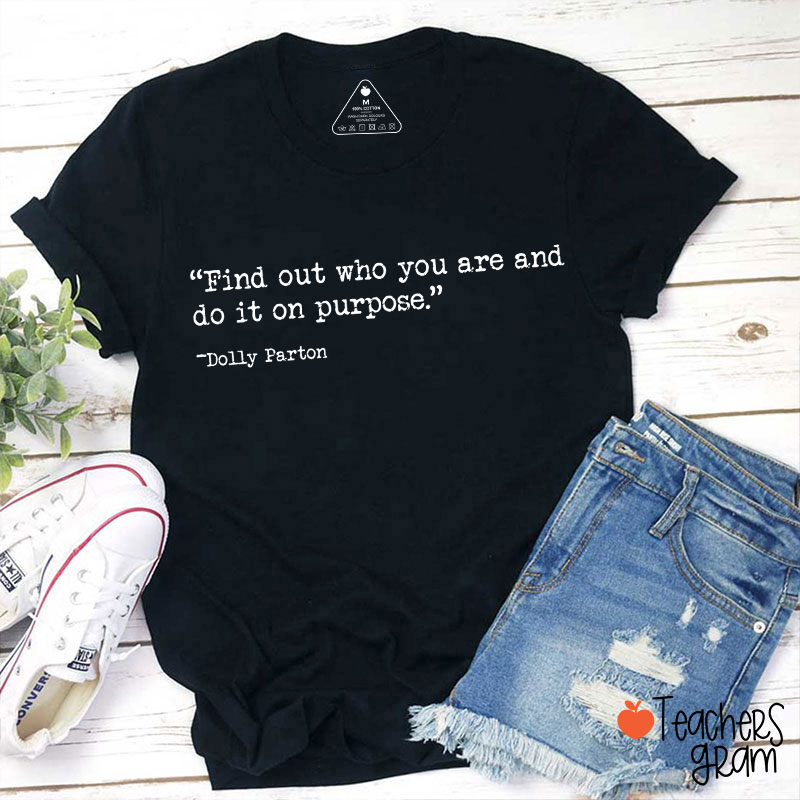 Find Out Who You Are And Do It On Purpose Typewriter Text Teacher T-Shirt
