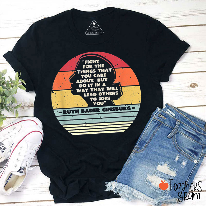 Fight For The Things That You Care About Teacher T-Shirt