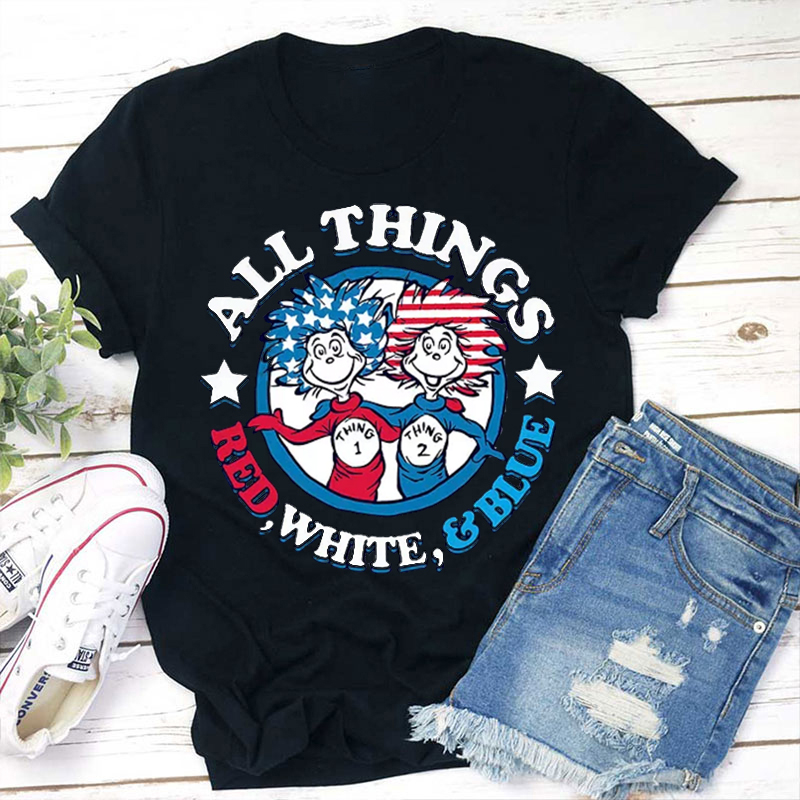 All Things Red White And Blue Teacher T-Shirt
