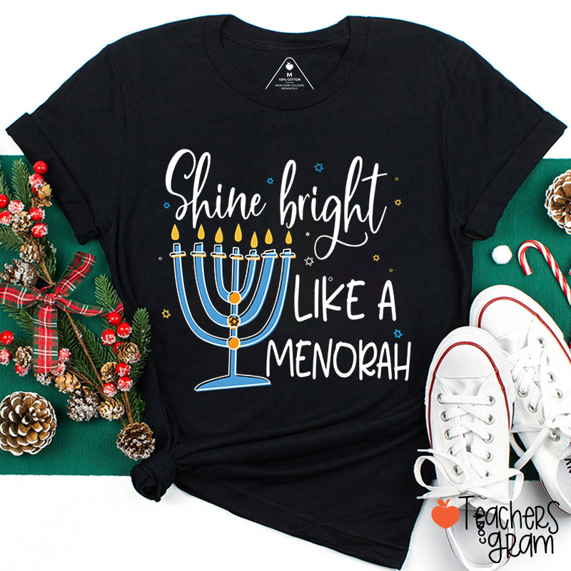 Shine Bright Like A Menorah Teacher T-Shirt