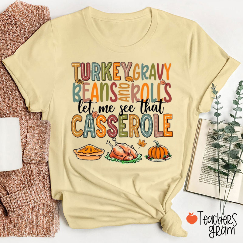 Funny Thanksgiving Turkey Gravy Beans Rolls Let Me See That Casserole Teacher T-shirt