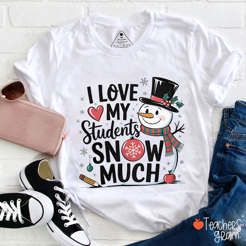 I Love My Students Snow Much Teacher T-Shirt