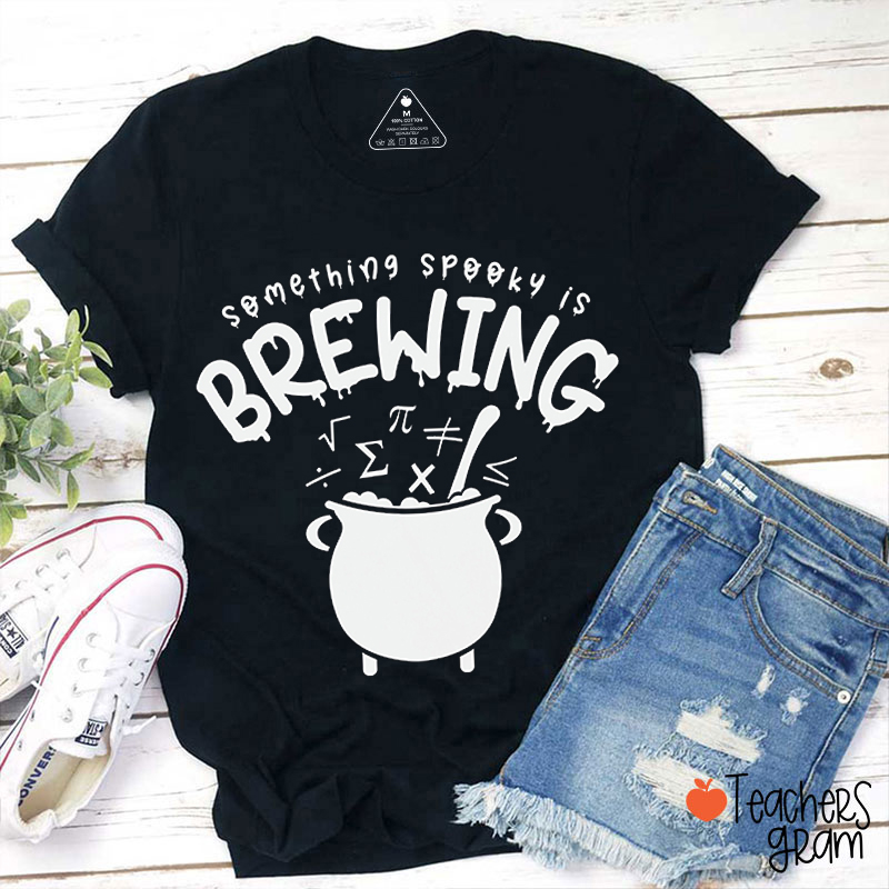 Something Spooky Is Brewing Math Teacher T-Shirt