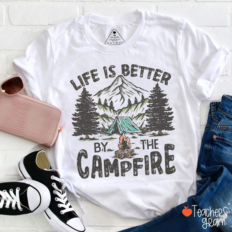Life Is Better By The Campfire Teacher T-Shirt