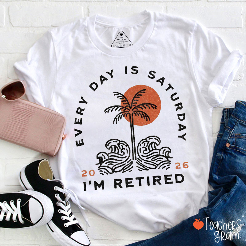 Personalized Every Day Is Saturday I'm Retired Teacher T-Shirt