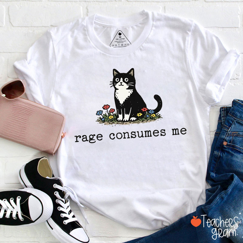 Rage Consumes Me Funny Cat Teacher T-Shirt