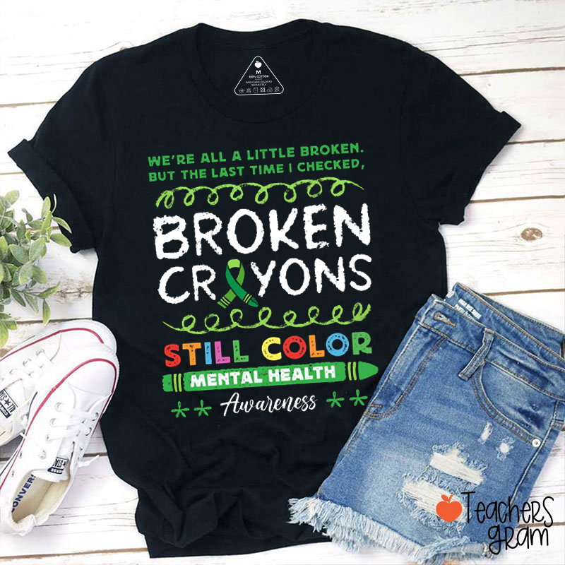 Broken Crayons Still Color Teacher T-Shirt