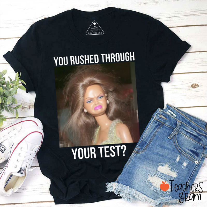 You Rushed Through Your Test Teacher T-Shirt
