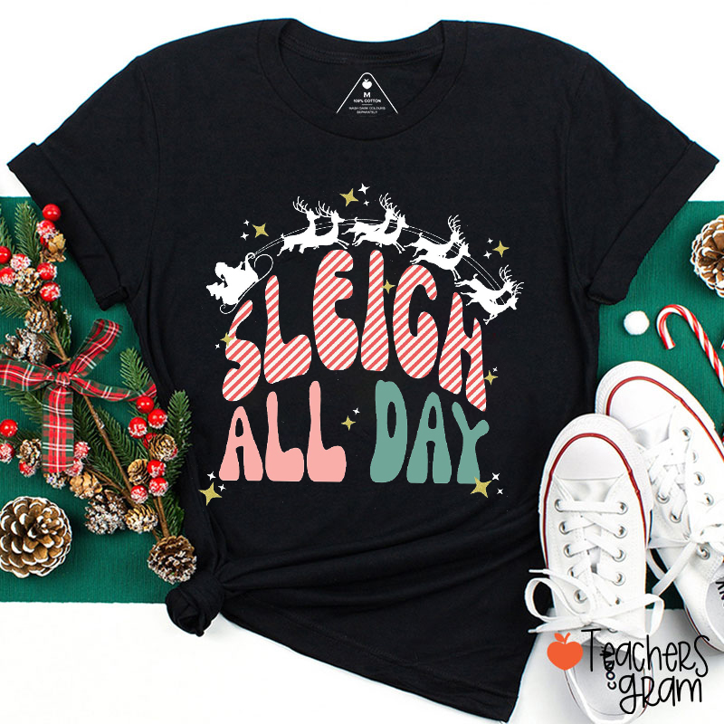 Sleigh All Day Teacher T-Shirt