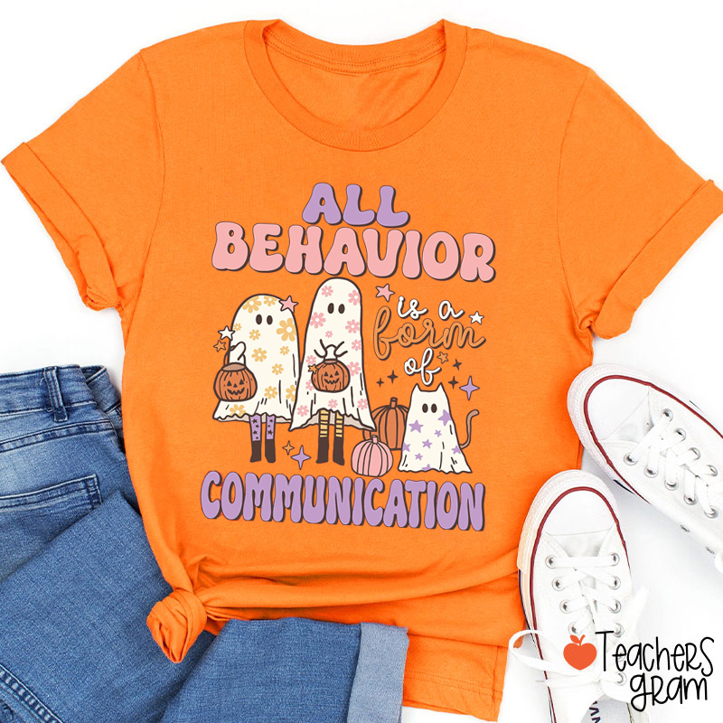 All Behavior Is A Form Of Communication Teacher T-Shirt