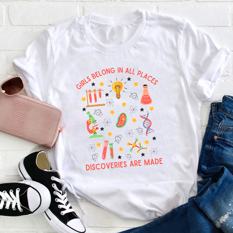 Girls Belong In All Places Discoveries Are Made Teacher T-Shirt
