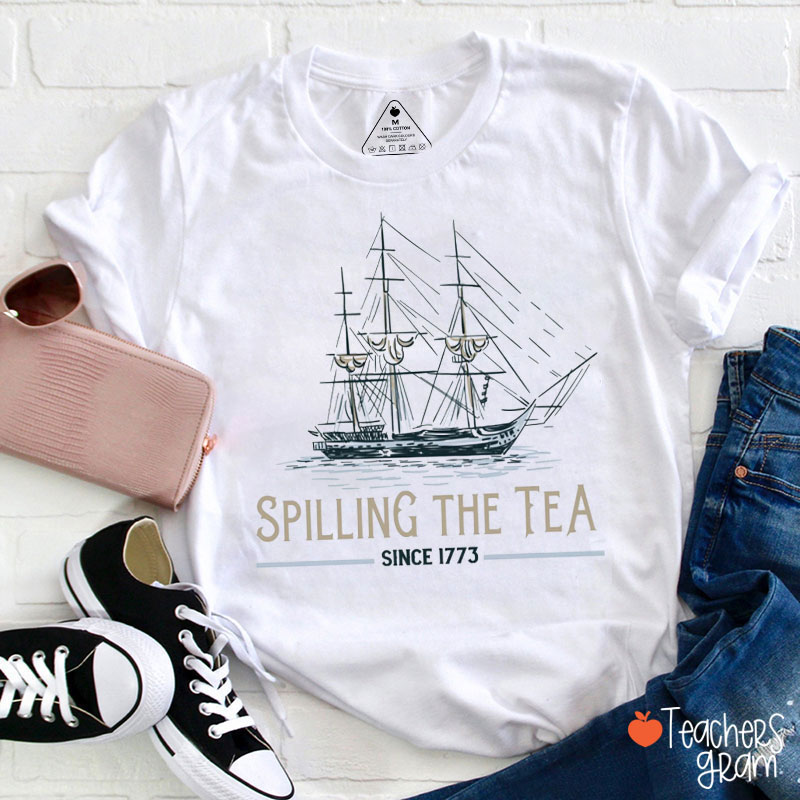 Spilling The Tea Since 1773 History Teacher T-Shirt