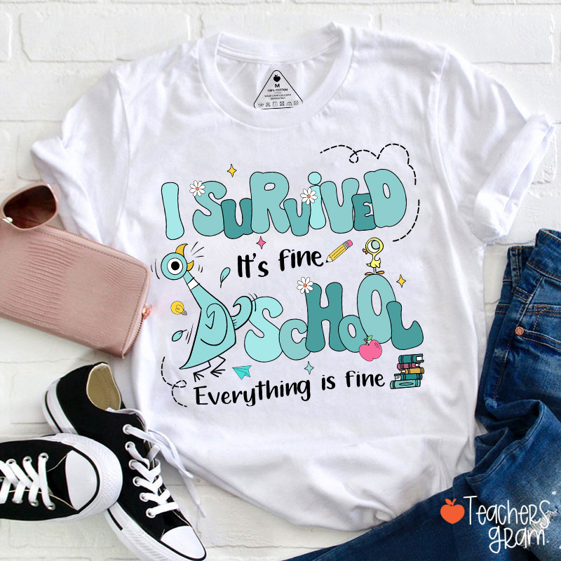 I Survived School It's Fine Everything Is Fine Teacher T-Shirt