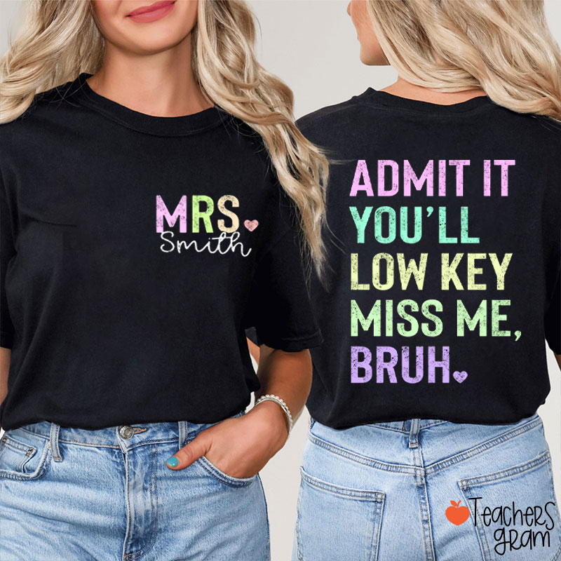 Personalized Name Light Color You'll Low Key Miss Me Bruh Teacher Two Sided T-Shirt