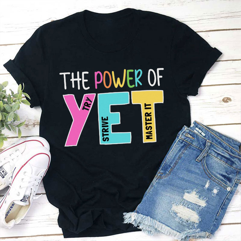 The Power Of Yet Try Strive Master It Teacher T-Shirt