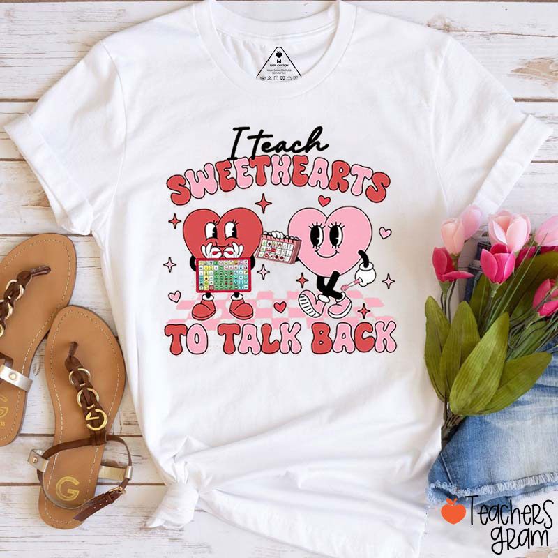 I Teach Sweethearts To Talk Back Teacher T-Shirt