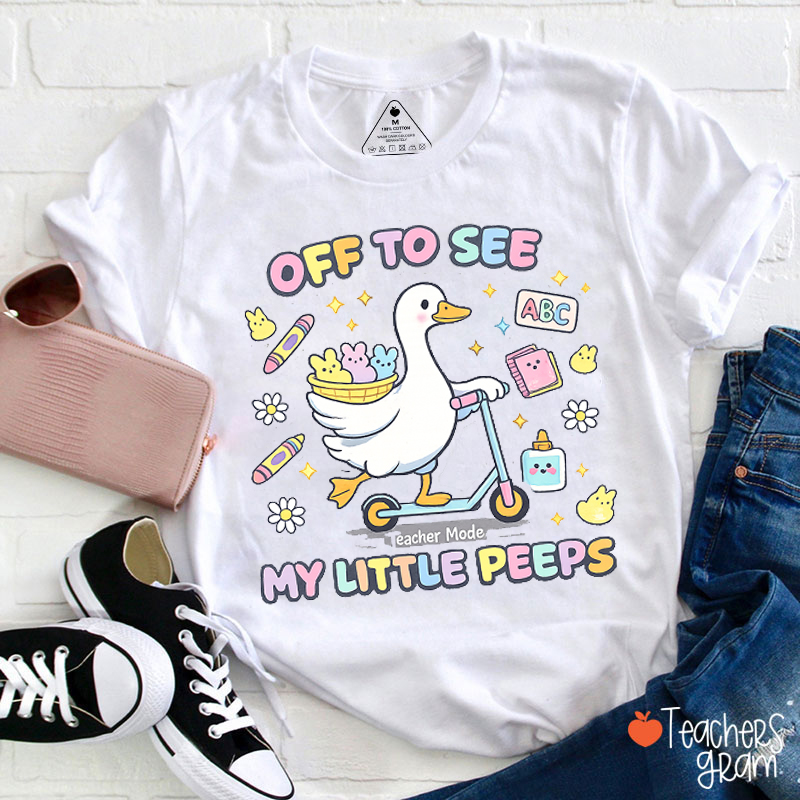 Off To See My Little Peeps Teacher T-Shirt