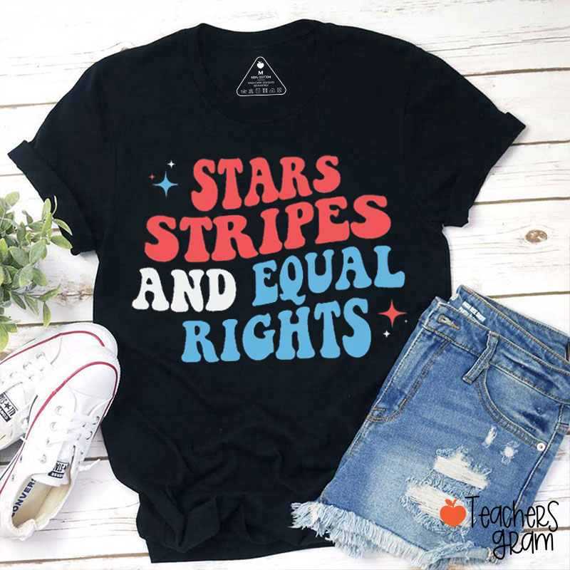 Stars Stripes And Equal Rights 4th Of July Teacher T-Shirt