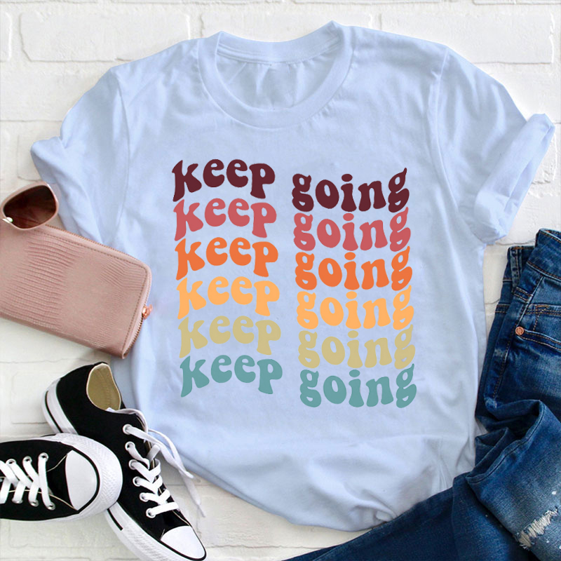 Keep Going Keep Going Teacher T-Shirt