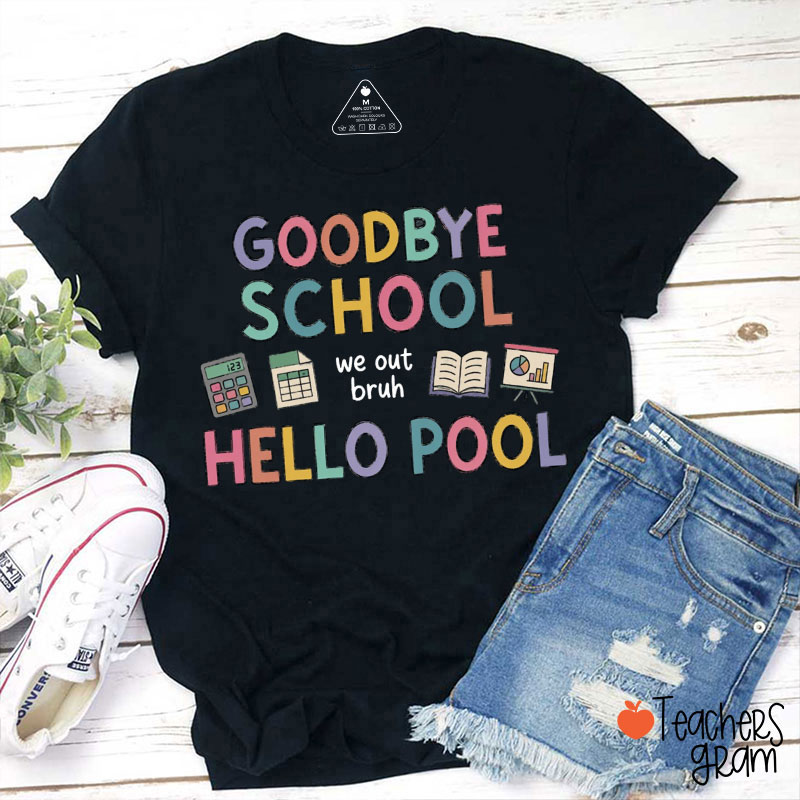Goodbye School Hello Pool We Out Bruh Teacher T-Shirt