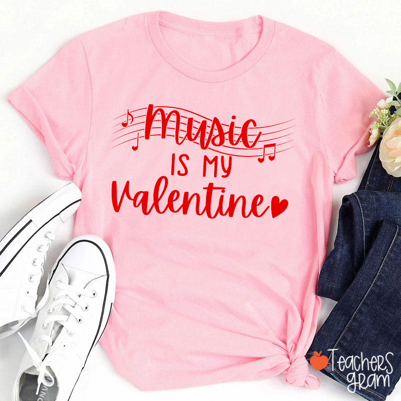Music Is My Valentine Teacher T-Shirt