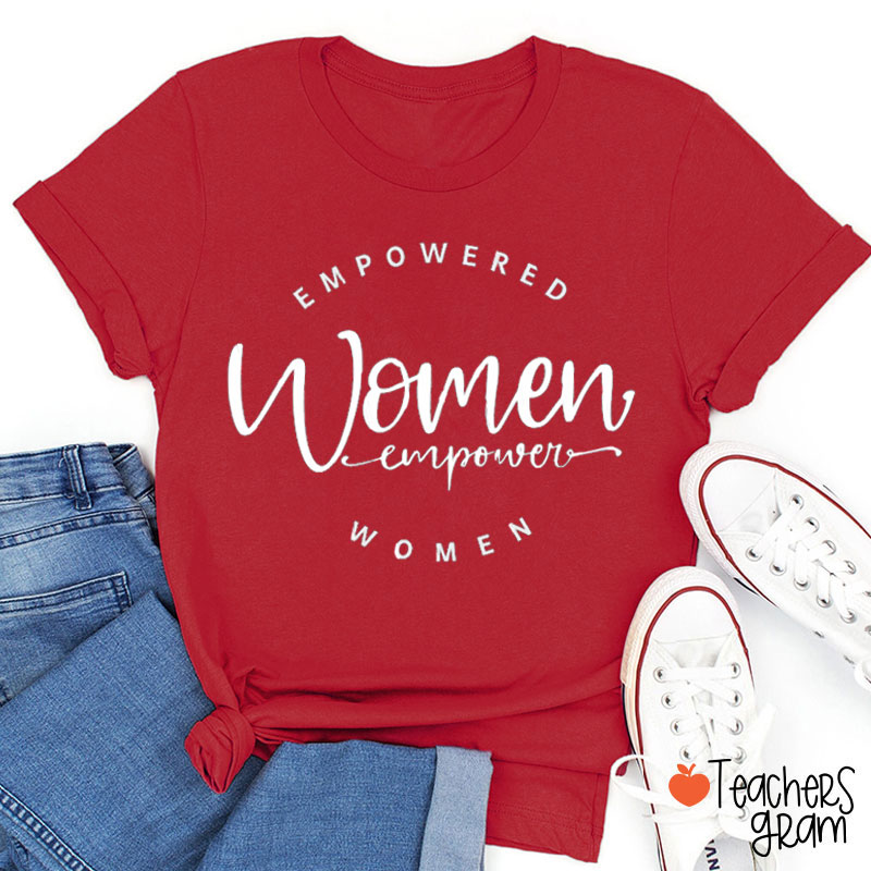 Empowered Women Empower Women Teacher T-Shirt