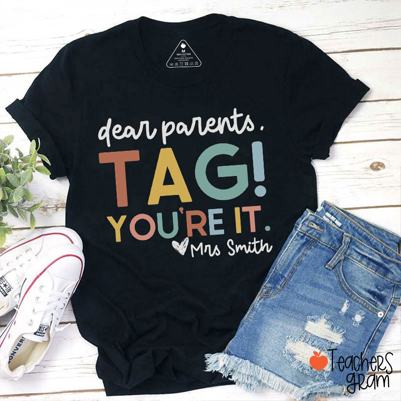 Personalized Name Dear Parents Tag You're It Teacher T-Shirt