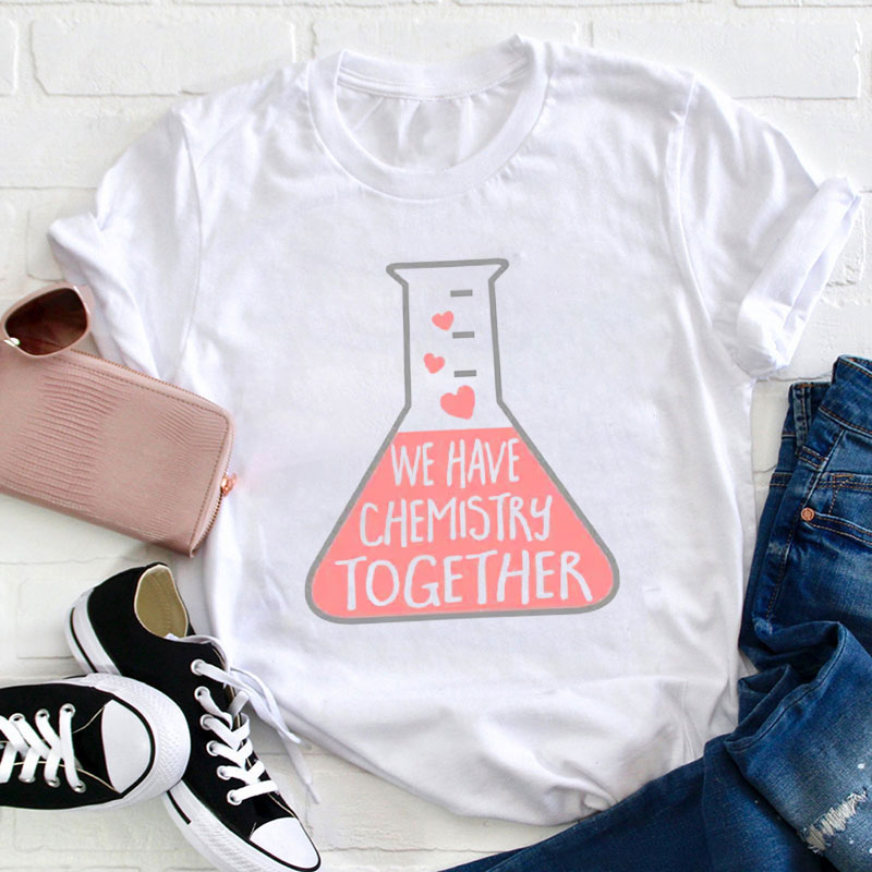 We Have Chemistry Together Teacher T-Shirt